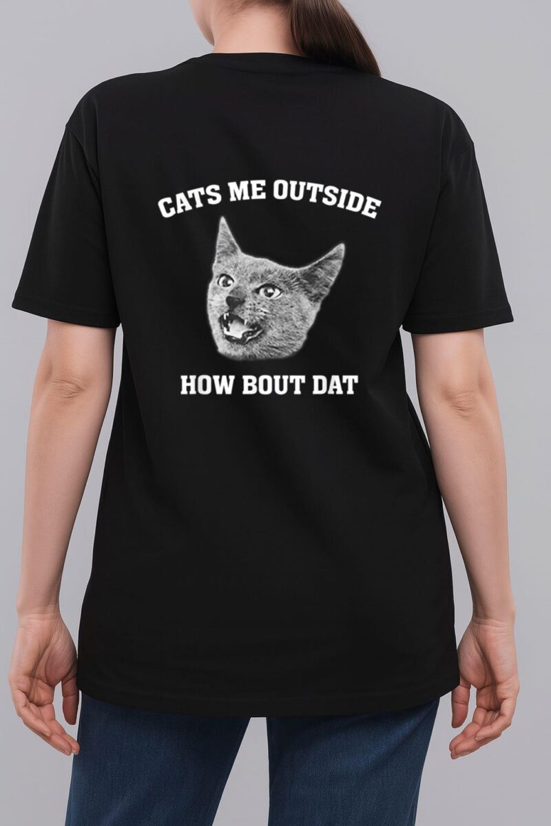 Cats me outside how bout dat Woman T-Shirt